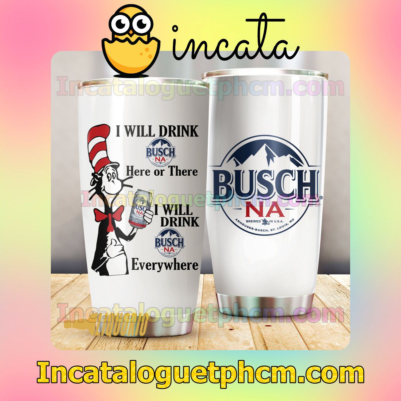 Dr Seuss I Will Drink Busch NA Everywhere Tumbler Design Gift For Mom Sister